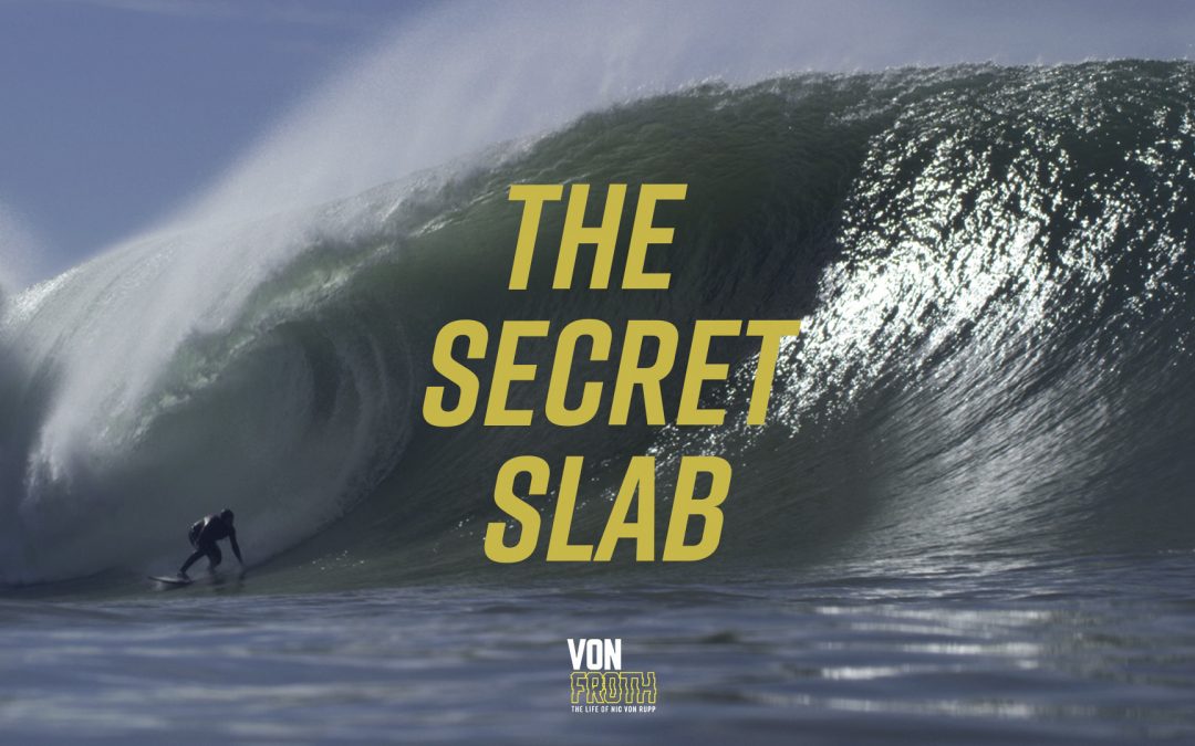 The Secret Slab – Nic Von Rupp. Life of Von Froth ep2.