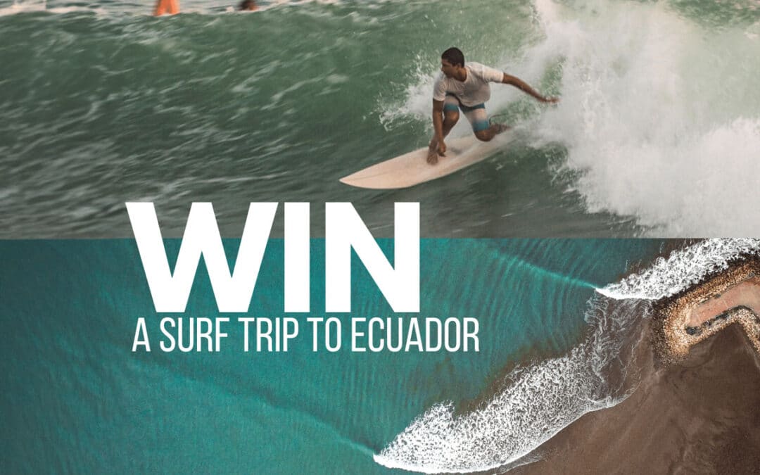 Win A Surf Trip To Ecuador