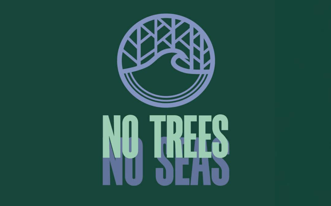 No Trees, No Seas Campaign